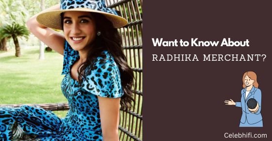 Want to Know about Radhika Merchant?