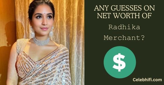Want to the net worth of Radhika Merchant?