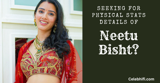 Seeking For Physical Stats Details Of
Neetu Bisht